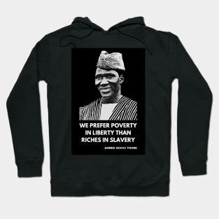 Ahmed Sékou Touré Panafricanist - “We prefer poverty in freedom to riches in slavery” Hoodie